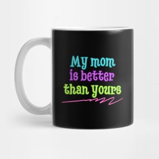 My mom is better than yours Mug